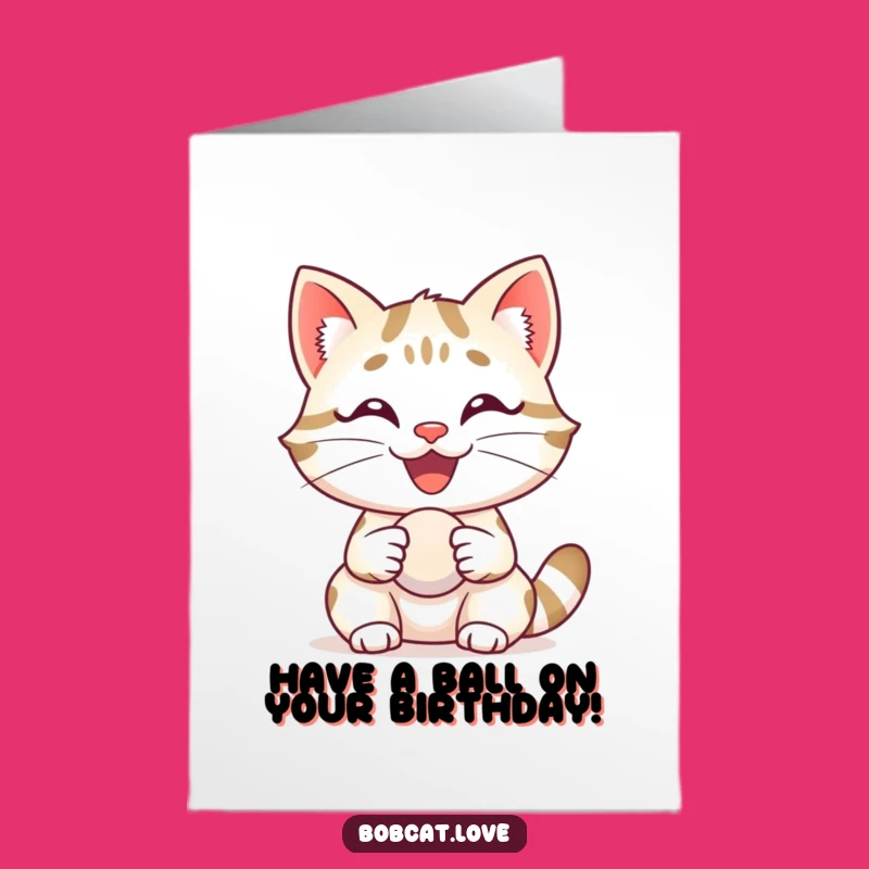 Free Printable Birthday Card: Delighted Bobcat with Ball, Hilarious Downloadable Gift!